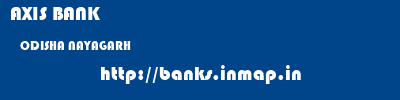 AXIS BANK  ODISHA NAYAGARH    banks information 
